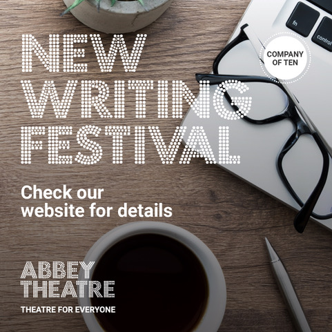 Don't miss next year's New Writing Festival at the Abbey Theatre.